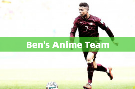 Ben's Anime Team