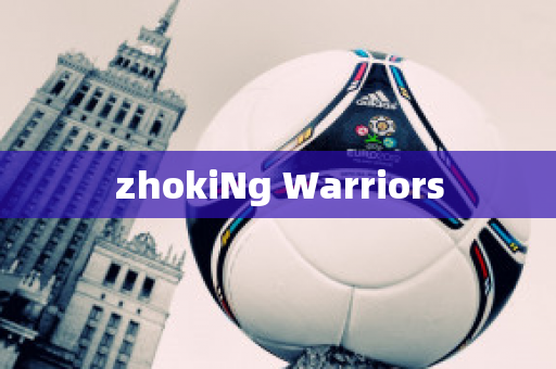 zhokiNg Warriors